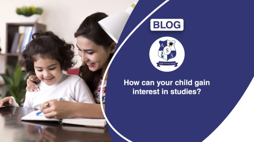 How can your child gain interest in studies?